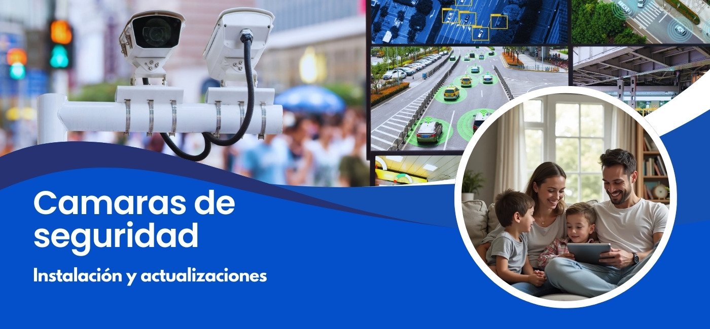 Instalación y actualizaciones cámaras de seguridad